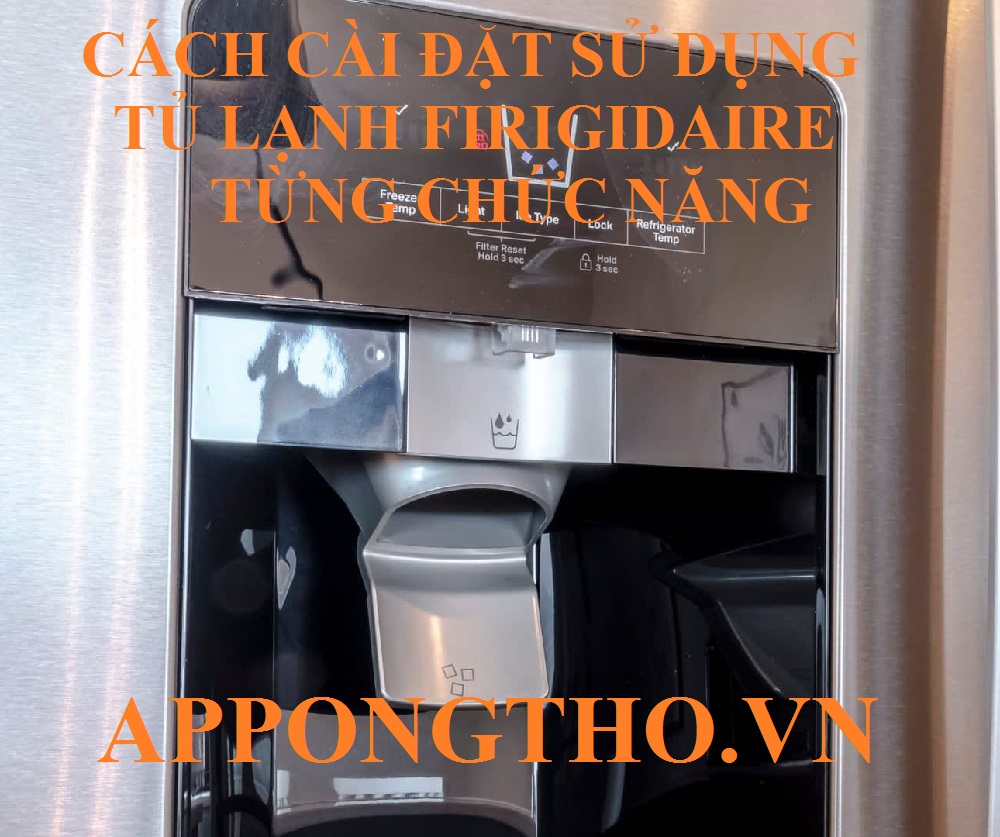Cách sử dụng tủ lạnh Frigidaire