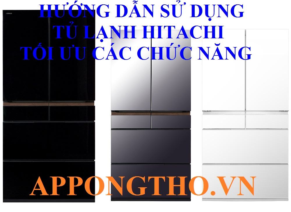 Cách Sử Dụng Tủ Lạnh Hitachi Cài Đặt Tối Ưu Tiết Kiệm Điện Nhất