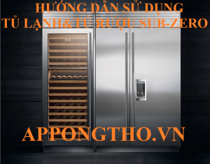 Hướng Dẫn Sử Dụng Tủ Lạnh Sub-Zero & Tủ Rượu Sub-Zero An Toàn