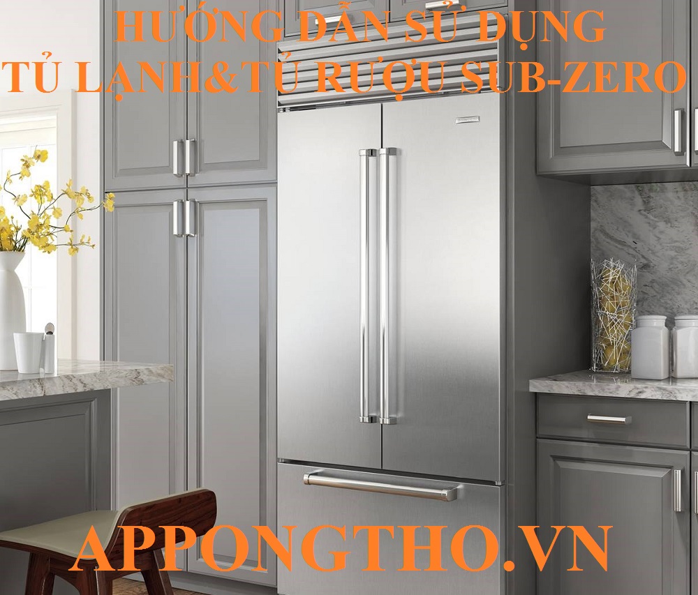 Cách sử dụng tủ lạnh Sub-Zero & tủ rượu Sub-Zero các chức năng