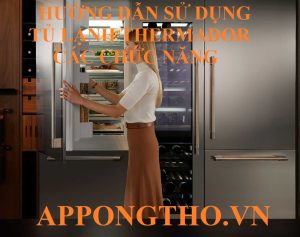 Hướng Dẫn Sử Dụng Tủ Lạnh Thermador Tối Ưu Từng Chức Năng