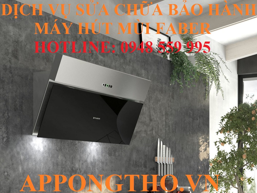 46 Địa Chỉ Sửa Chữa Bảo Hành Máy Hút Mùi Faber Trên Toàn Quốc