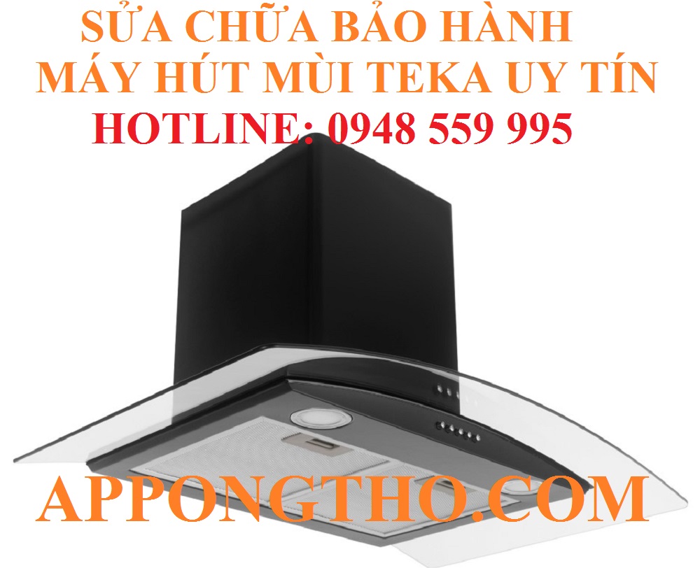 1 – SỬA CHỮA BẢO HÀNH MÁY HÚT MÙI TEKA TẠI BA ĐÌNH - HÀ NỘI