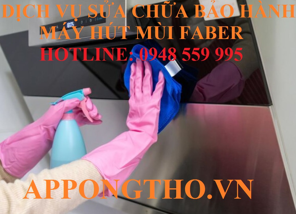46 Địa chỉ sửa chữa bảo hành máy hút mùi Faber uy tín tại Việt Nam