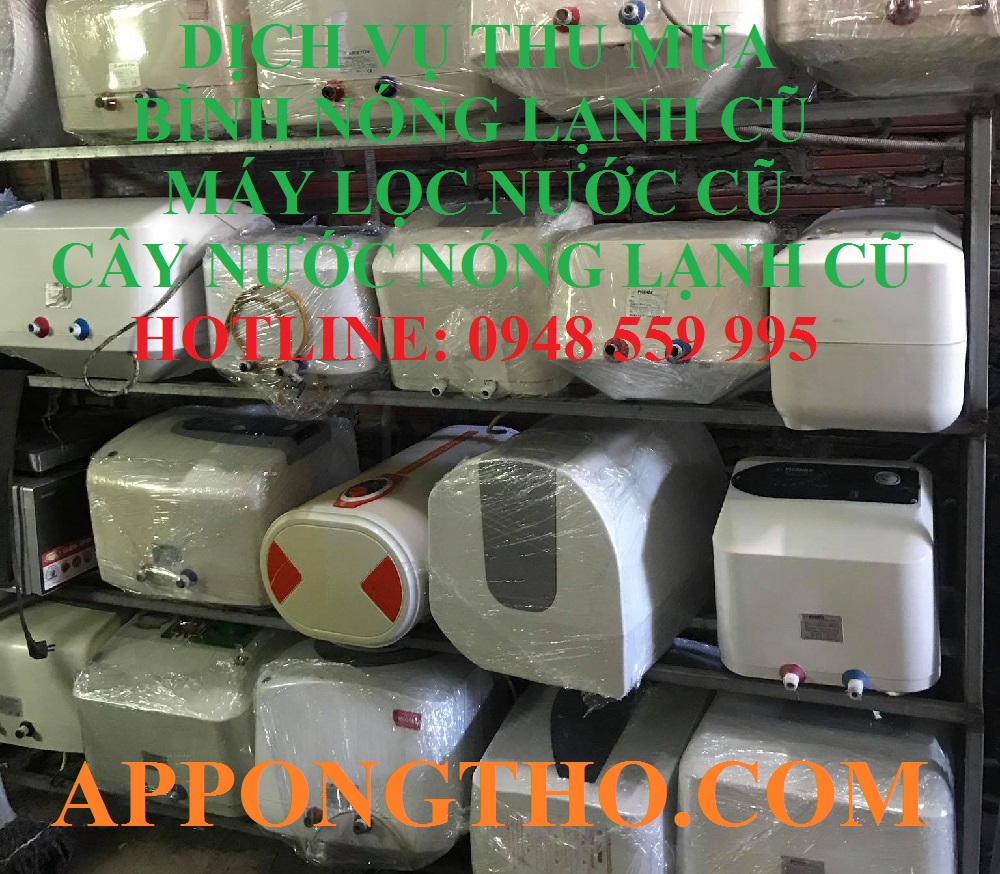 Bình tắm nóng lạnh, máy lọc nước, cây nước cũ là gì?