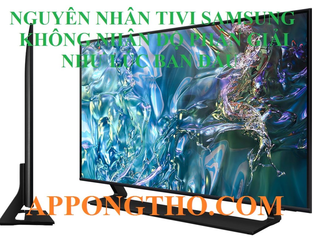 Nguyên Nhân Tivi Samsung Không Nhận Diện Độ Phân Giải Ban Đầu