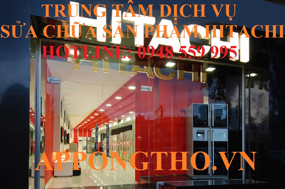 44 Địa chỉ sửa ngoài khi hết hạn bảo hành Hitachi Toàn Quốc