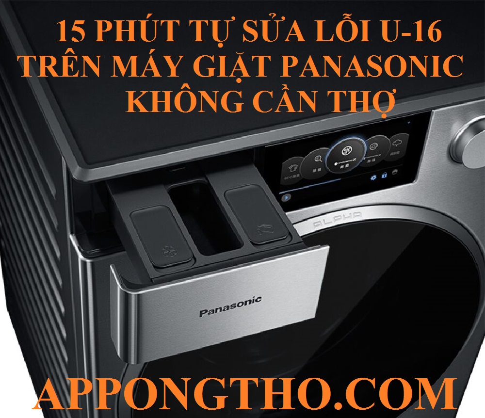 15 Phút Tự Khắc Phục Lỗi U-16 Trên Máy Giặt Panasonic An Toàn