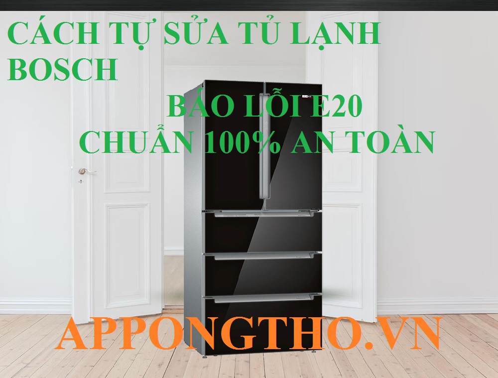 Hướng dẫn tự sửa lỗi E20 tủ lạnh Bosch chuẩn an toàn