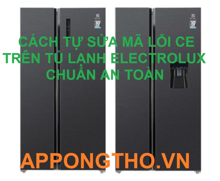 Quy trình Tự Sửa Lỗi CE Tủ Lạnh Electrolux 19 Bước Chuẩn An Toàn