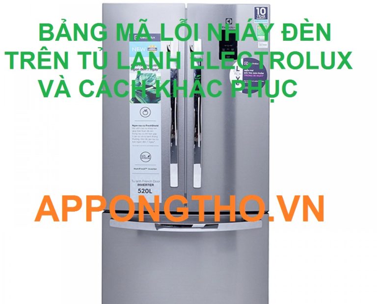 Cách Sửa 30 Lỗi Nháy Đèn Tủ Lạnh Electrolux Chuẩn Từ A-Z