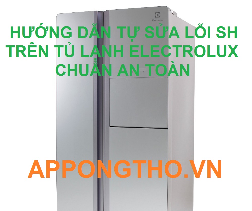 Tự Sửa Lỗi SH Trên Tủ Lạnh Electrolux Không Cần Thợ