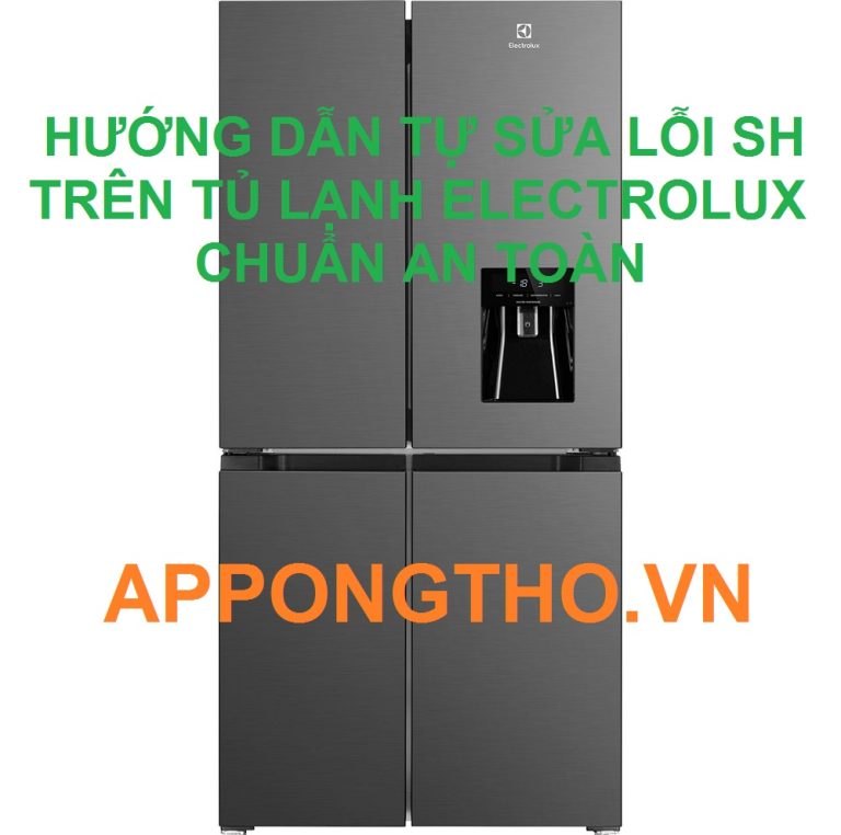 Tự Sửa Lỗi SH Trên Tủ Lạnh Electrolux Không Cần Thợ