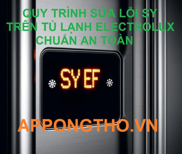 Quy trình tự sửa lỗi SY tủ lạnh Electrolux chuẩn an toàn không cần thợ