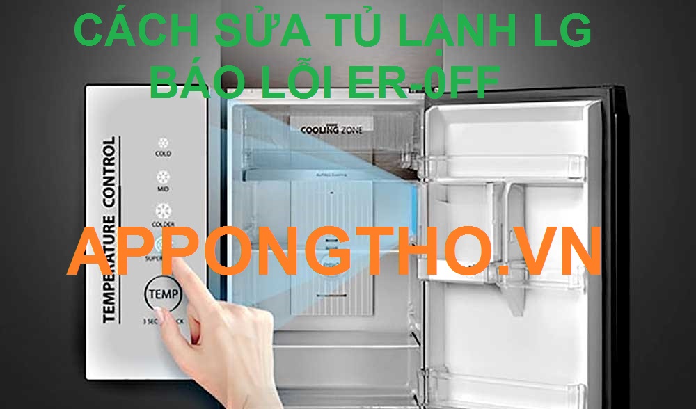 Hướng Dẫn Sửa Lỗi ER-0FF trên Tủ Lạnh LG với App Ong Thợ 0948 559 995