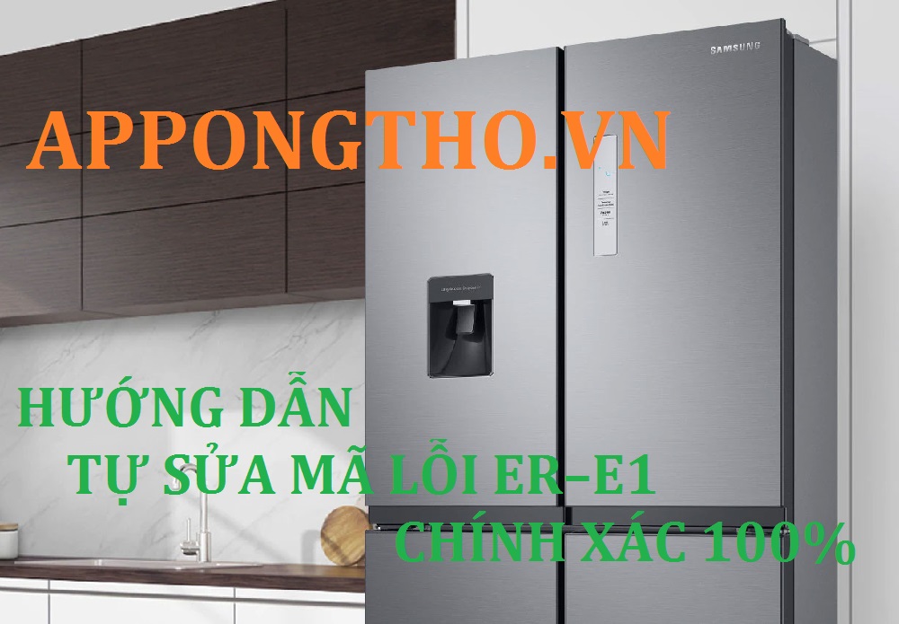 Nguyên nhân tủ lạnh samsung báo Lỗi Er–e1 chính xác 100%