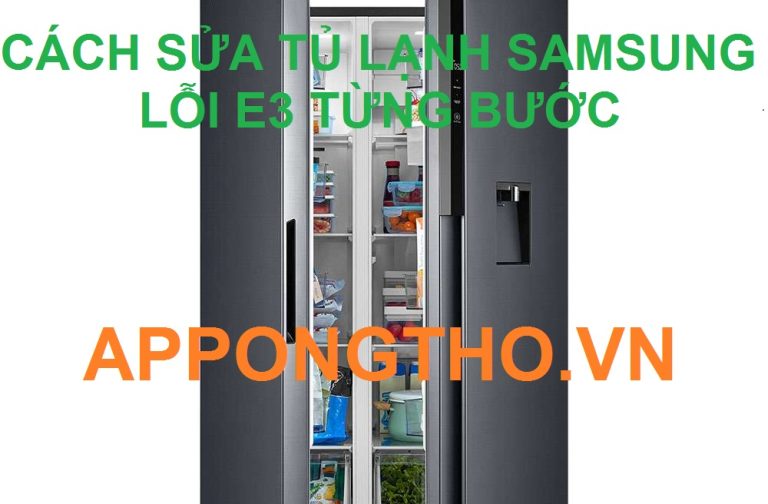 Tự sửa tủ lạnh Samsung lỗi E3 cùng App Ong Thợ