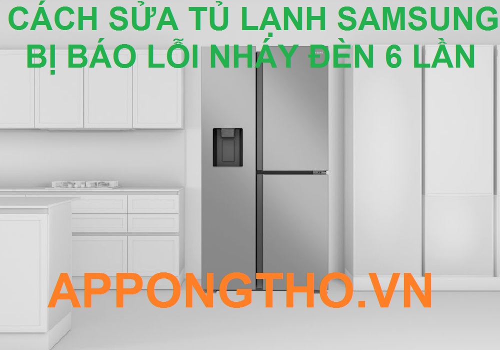 Tự Sửa Tủ Lạnh Samsung Lỗi 6 Nháy Đèn Đỏ Trong 1 Nhịp cùng