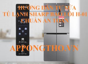 Quy trình tự sửa mã lỗi H-01 tủ lạnh Sharp side by side