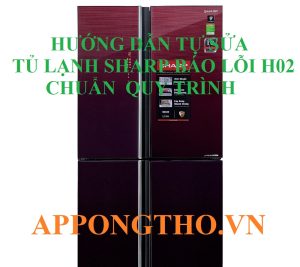 Hướng Dẫn Tự Sửa Mã Lỗi H-02 Trên Tủ Lạnh Sharp An Toàn