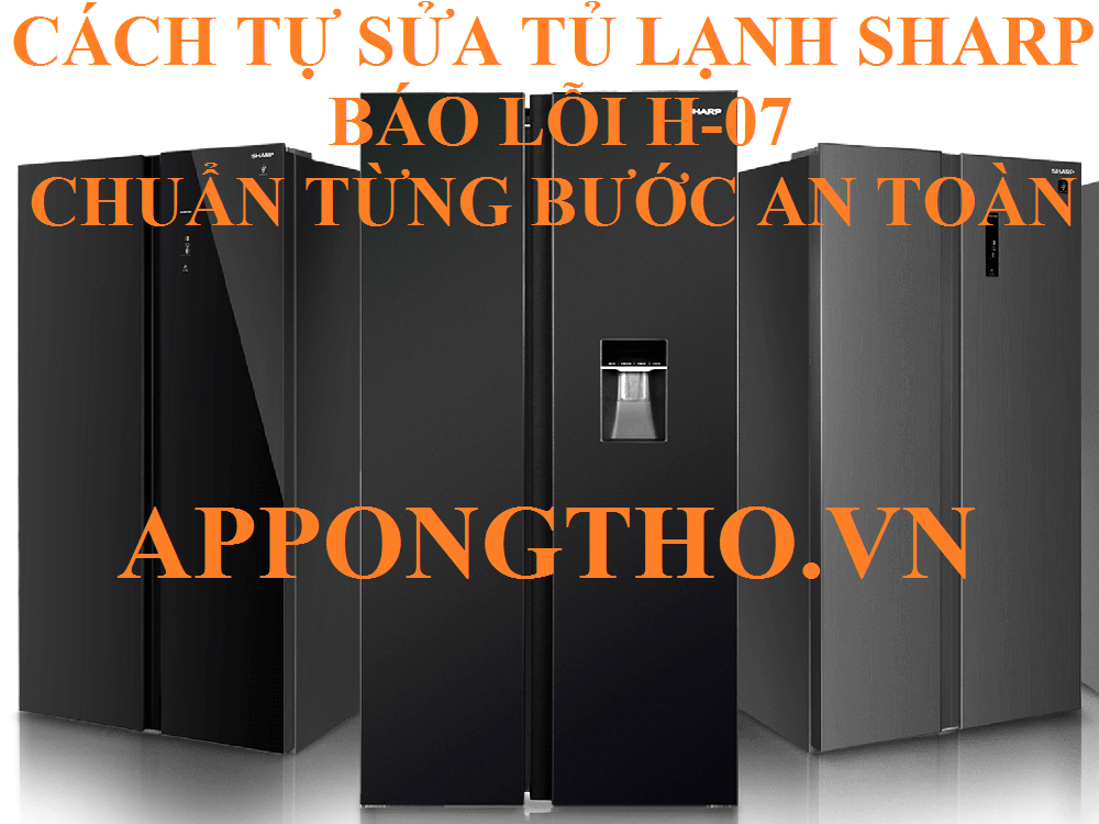 Hướng dẫn tự sửa lỗi H-07 trên tủ lạnh Sharp Side By Side