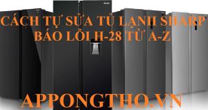 Tự Sửa Lỗi H-28 Tủ Lạnh Sharp Với 15 Bước Chuẩn An Toàn