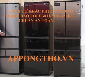 Hướng Dẫn Tự Sửa Lỗi H-30, H-31, H-32, H-33 Tủ Lạnh Sharp