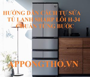 Hướng Dẫn Từng Bước Sửa Lỗi H-34 Tủ Lạnh Sharp