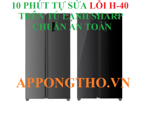 21 Câu hỏi về lỗi H-40 tủ lạnh Sharp ( FAQ )