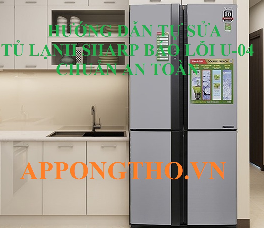 Tự sửa mã lỗi U-04 trên tủ lạnh Sharp Inverter, Side by Side