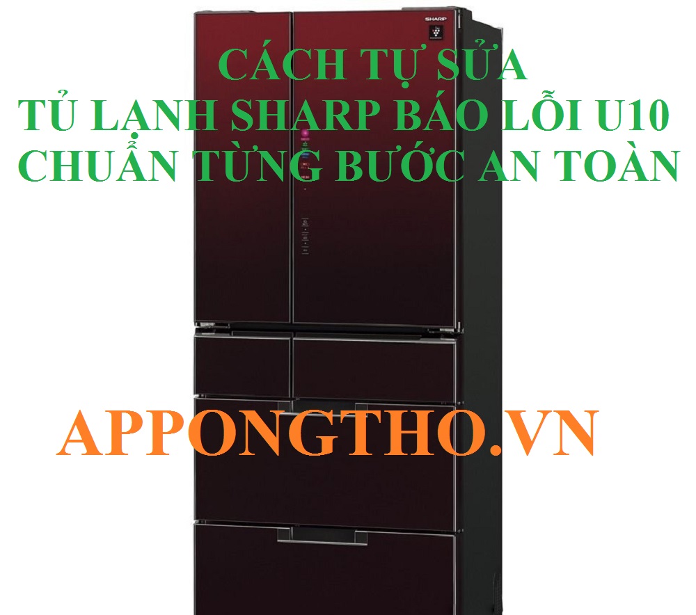 Cách tự sửa lỗi U-10 tủ lạnh Sharp Side by Side từng bước an toàn