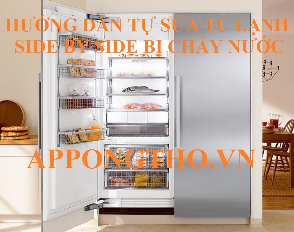 Quy trình sửa lỗi chảy nước tủ lạnh Side by side chuẩn an toàn