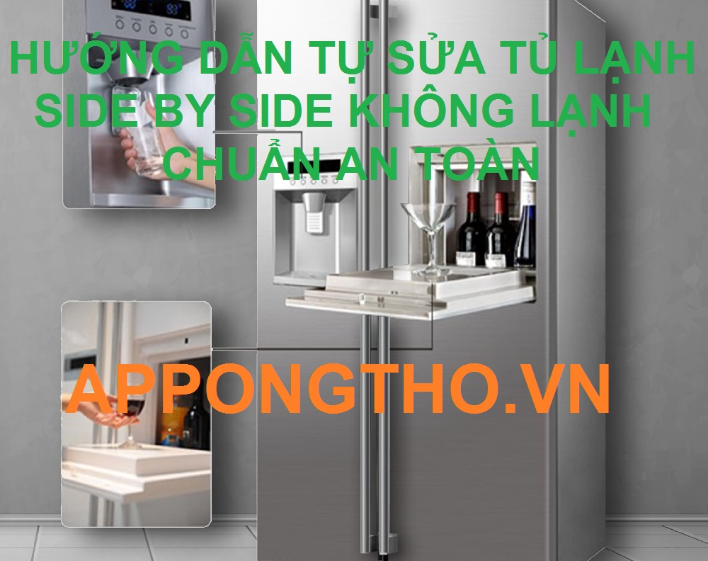 Cách sửa 17 lỗi tủ lạnh Side by side không lạnh chuẩn an toàn