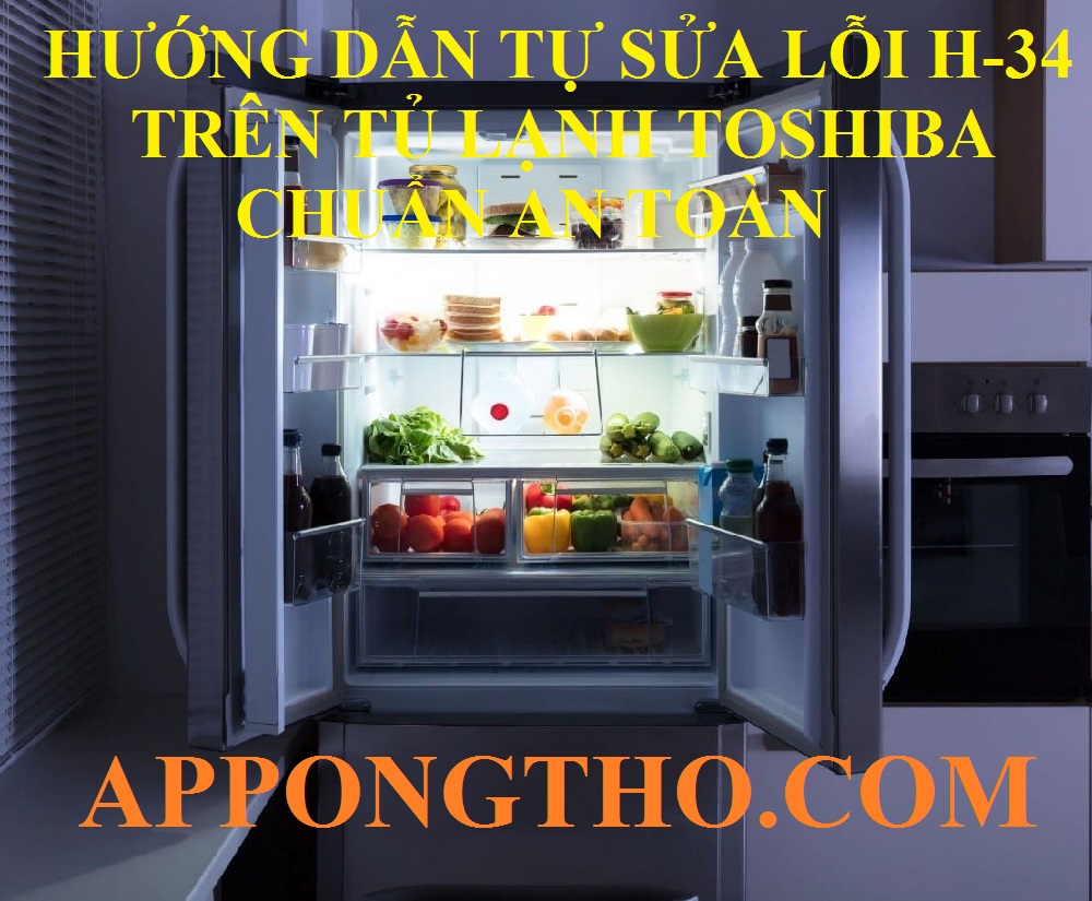 Hướng Dẫn Tự Khắc Phục Lỗi H-34 Tủ Lạnh Toshiba An Toàn