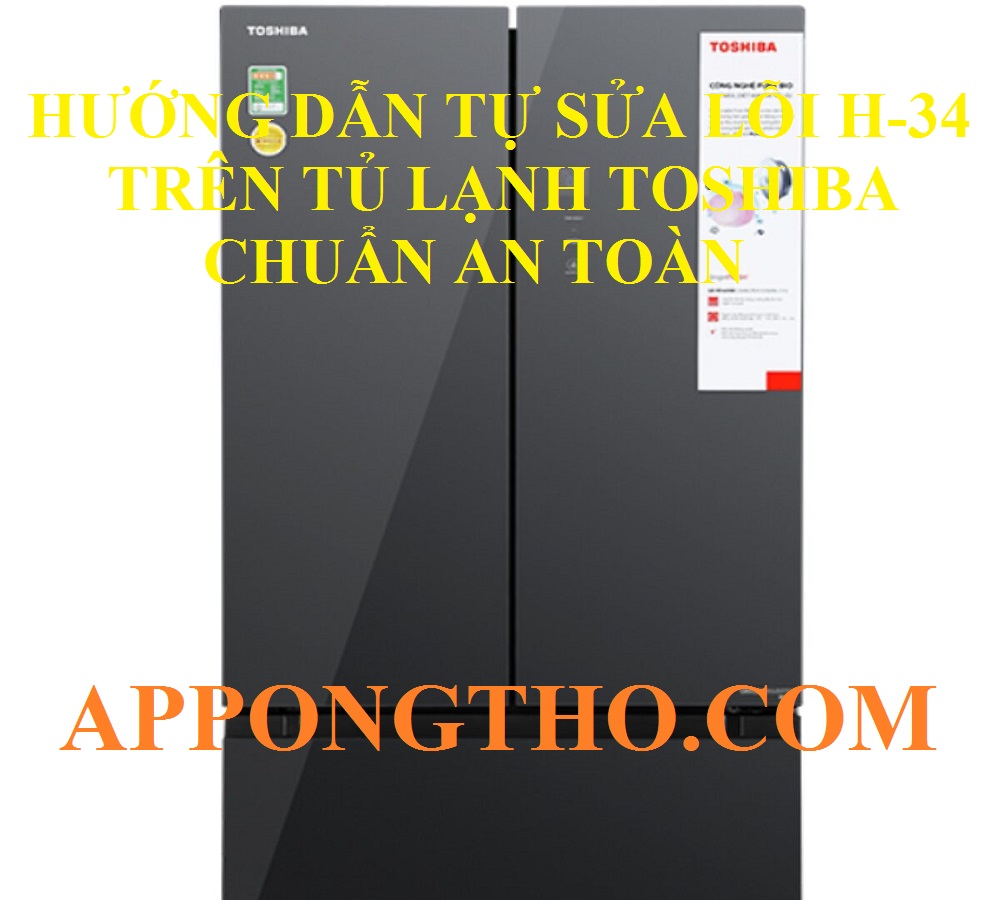 Quy trình tự khắc phục lỗi H-34 tủ lạnh Toshiba