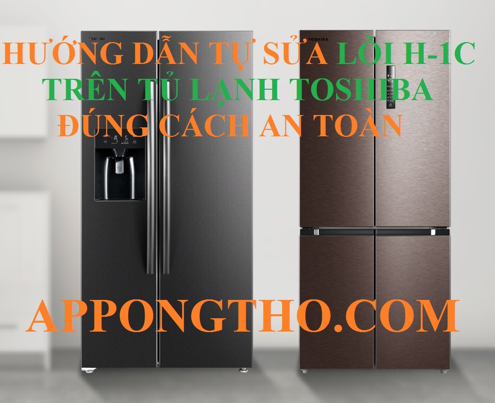 B. Khắc phục chuyên sâu lỗi H-1C tủ lạnh Toshiba