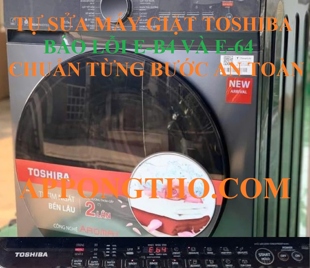 5 Nguyên nhân gây lỗi E-B4, E-64 máy giặt Toshiba