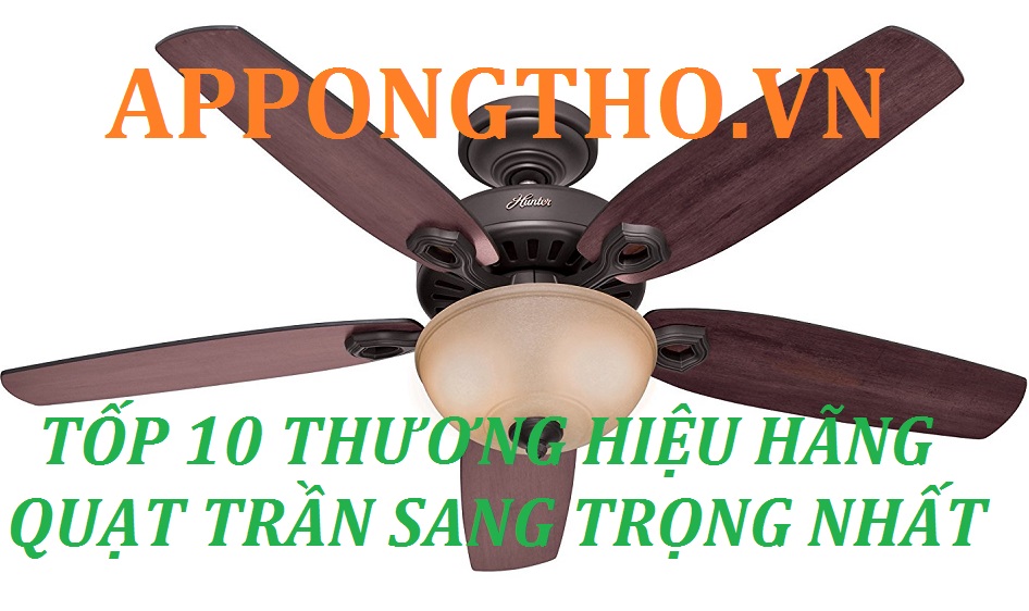 10 Thương Hiệu Quạt Trần Bền Đẹp