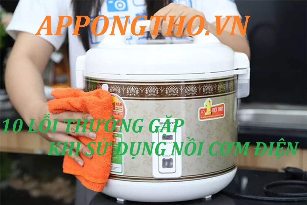 10 Lỗi thường gặp ở nồi cơm điện do sử dụng sai cách cần tránh