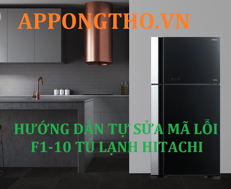 Chỉ cách kiểm tra mã Lỗi F1-10 tủ lạnh Hitachi & sử lý nhanh