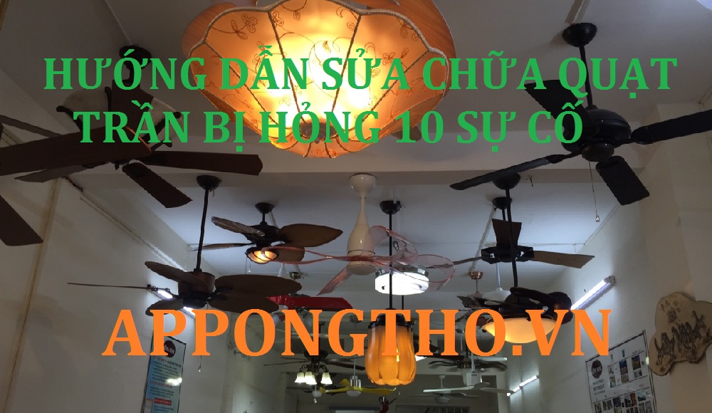 Quạt Trần Hỏng 10 Bệnh Thường Gặp Nhất Cách Khắc Phục Nhanh