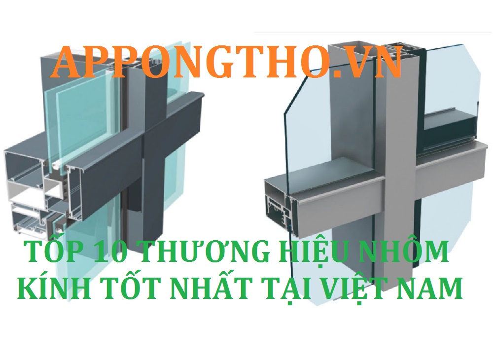 Điểm mặt 10 thương hiệu nhôm kính tốt nhất hiện nay