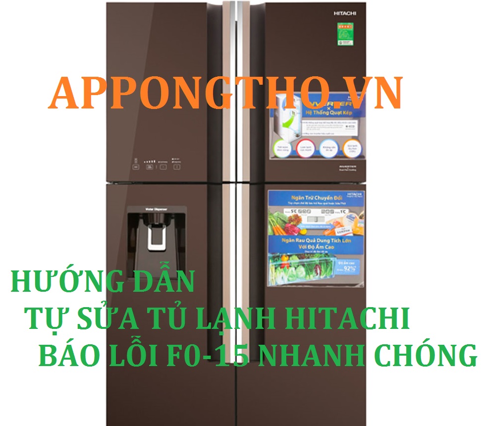 Hướng Dẫn Khắc Phục Tủ lạnh hitachi báo lỗi F0-15 triệt để