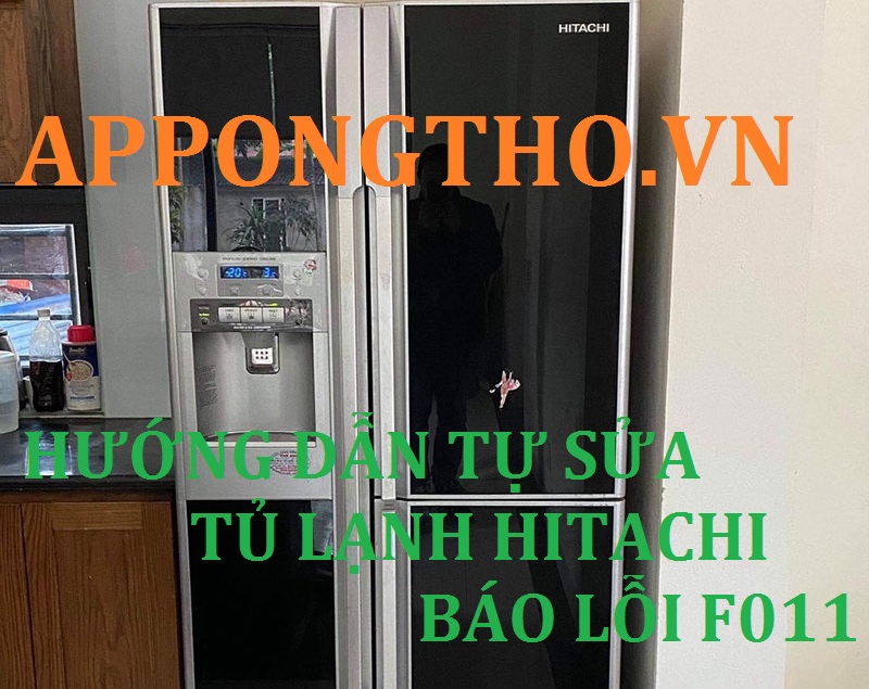 Tủ Lạnh Hitachi Báo Lỗi F011 Nguyên Nhân & Khắc Phục